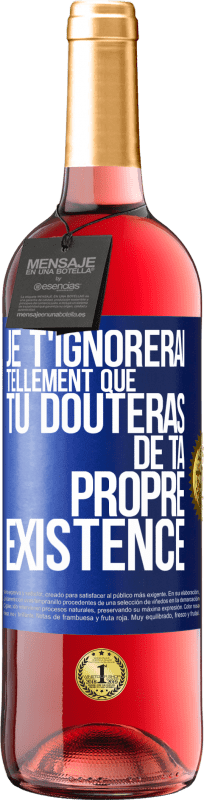 29,95 € | Vin rosé Édition ROSÉ Je t'ignorerai tellement que tu douteras de ta propre existence Étiquette Bleue. Étiquette personnalisable Vin jeune Récolte 2024 Tempranillo