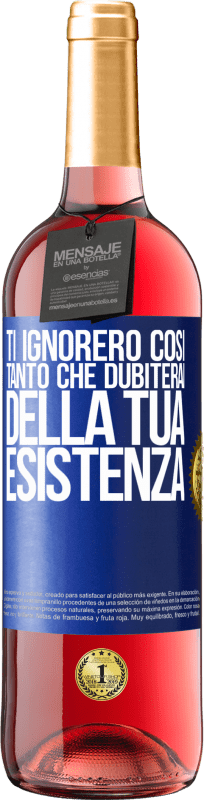 29,95 € | Vino rosato Edizione ROSÉ Ti ignorerò così tanto che dubiterai della tua esistenza Etichetta Blu. Etichetta personalizzabile Vino giovane Raccogliere 2024 Tempranillo