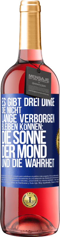 29,95 € Kostenloser Versand | Roséwein ROSÉ Ausgabe Es gibt drei Dinge, die nicht lange verborgen bleiben können: die Sonne, der Mond und die Wahrheit Blaue Markierung. Anpassbares Etikett Junger Wein Ernte 2025 Tempranillo