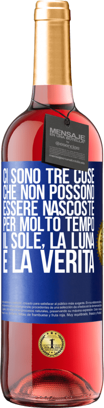 29,95 € Spedizione Gratuita | Vino rosato Edizione ROSÉ Ci sono tre cose che non possono essere nascoste per molto tempo. Il sole, la luna e la verità Etichetta Blu. Etichetta personalizzabile Vino giovane Raccogliere 2025 Tempranillo