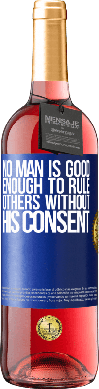 29,95 € | Rosé Wine ROSÉ Edition No man is good enough to rule others without his consent Blue Label. Customizable label Young wine Harvest 2024 Tempranillo