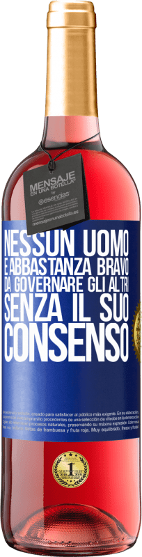 29,95 € Spedizione Gratuita | Vino rosato Edizione ROSÉ Nessun uomo è abbastanza bravo da governare gli altri senza il suo consenso Etichetta Blu. Etichetta personalizzabile Vino giovane Raccogliere 2025 Tempranillo