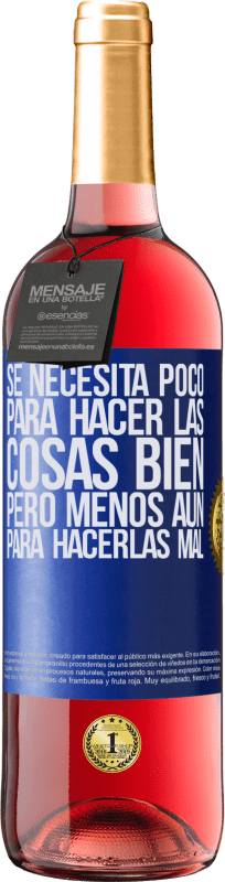 29,95 € | Vino Rosado Edición ROSÉ Se necesita poco para hacer las cosas bien, pero menos aún para hacerlas mal Etiqueta Azul. Etiqueta personalizable Vino joven Cosecha 2023 Tempranillo