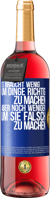 29,95 € | Roséwein ROSÉ Ausgabe Es braucht wenig, um Dinge richtig zu machen, aber noch weniger, um sie falsch zu machen Blaue Markierung. Anpassbares Etikett Junger Wein Ernte 2024 Tempranillo