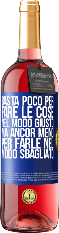 29,95 € | Vino rosato Edizione ROSÉ Basta poco per fare le cose nel modo giusto, ma ancor meno per farle nel modo sbagliato Etichetta Blu. Etichetta personalizzabile Vino giovane Raccogliere 2024 Tempranillo