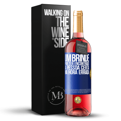 «Um brinde por ter encontrado a pessoa certa na hora errada» Edição ROSÉ