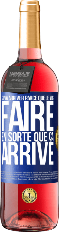 29,95 € | Vin rosé Édition ROSÉ Ça va arriver parce que je vais faire en sorte que ça arrive Étiquette Bleue. Étiquette personnalisable Vin jeune Récolte 2024 Tempranillo