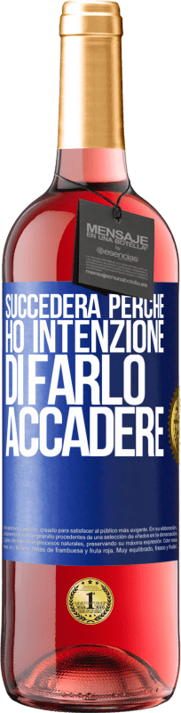 «Succederà perché ho intenzione di farlo accadere» Edizione ROSÉ