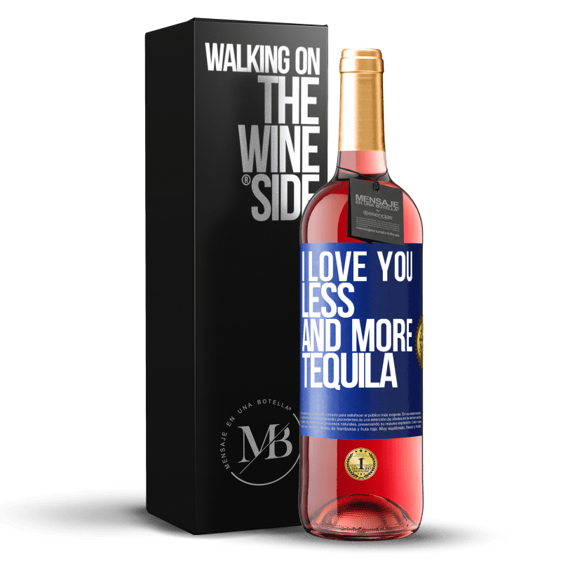 29,95 € Free Shipping | Rosé Wine ROSÉ Edition I love you less and more tequila Blue Label. Customizable label Young wine Harvest 2022 Tempranillo