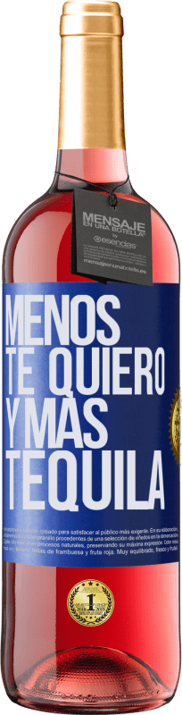 «Menos te quiero y más tequila» Edición ROSÉ