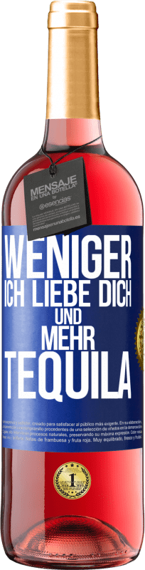 29,95 € | Roséwein ROSÉ Ausgabe Weniger Ich liebe dich und mehr Tequila Blaue Markierung. Anpassbares Etikett Junger Wein Ernte 2024 Tempranillo