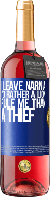 29,95 € | Rosé Wine ROSÉ Edition I leave Narnia. I'd rather a lion rule me than a thief Blue Label. Customizable label Young wine Harvest 2023 Tempranillo