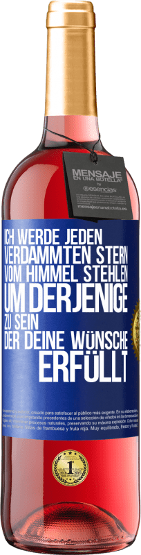 29,95 € | Roséwein ROSÉ Ausgabe Ich werde jeden verdammten Stern vom Himmel stehlen, um derjenige zu sein, der deine Wünsche erfüllt Blaue Markierung. Anpassbares Etikett Junger Wein Ernte 2024 Tempranillo