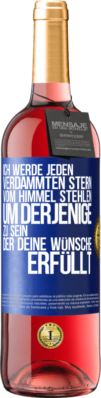 29,95 € | Roséwein ROSÉ Ausgabe Ich werde jeden verdammten Stern vom Himmel stehlen, um derjenige zu sein, der deine Wünsche erfüllt Blaue Markierung. Anpassbares Etikett Junger Wein Ernte 2025 Tempranillo