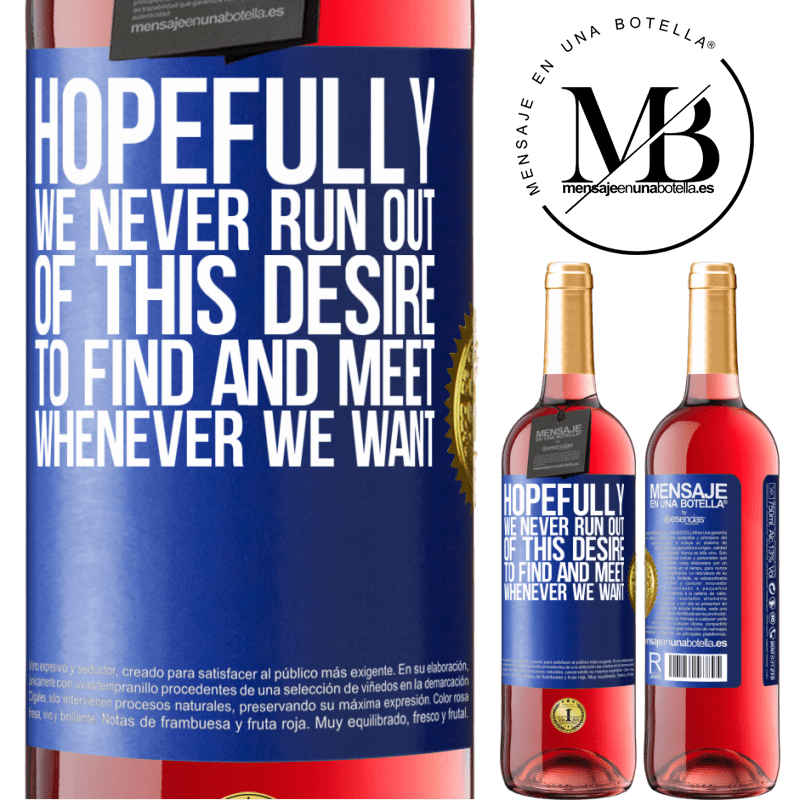 29,95 € Free Shipping | Rosé Wine ROSÉ Edition Hopefully we never run out of this desire to find and meet whenever we want Blue Label. Customizable label Young wine Harvest 2021 Tempranillo