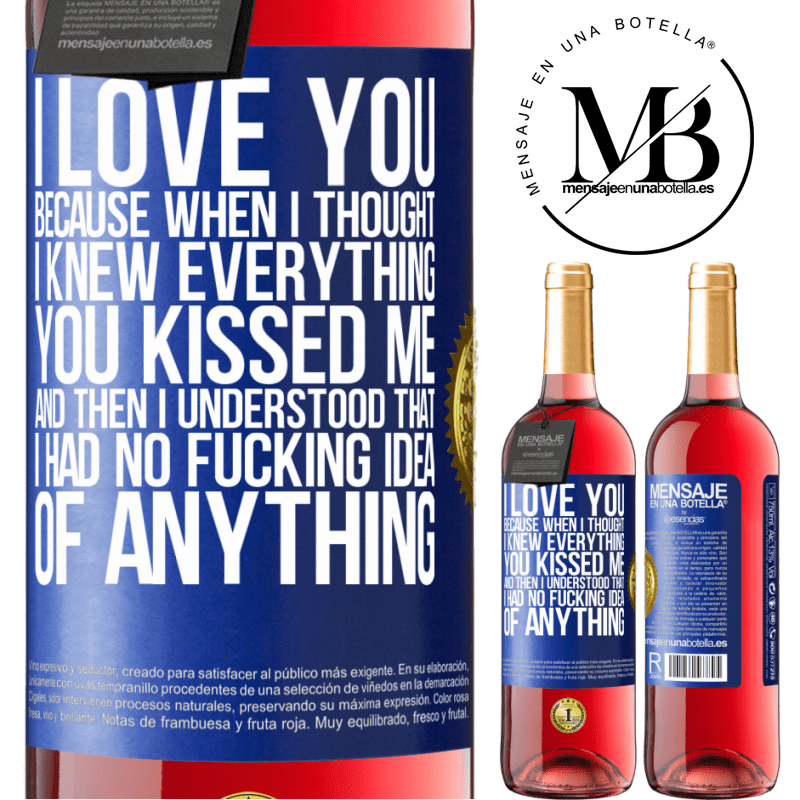 29,95 € Free Shipping | Rosé Wine ROSÉ Edition I LOVE YOU Because when I thought I knew everything you kissed me. And then I understood that I had no fucking idea of Blue Label. Customizable label Young wine Harvest 2021 Tempranillo