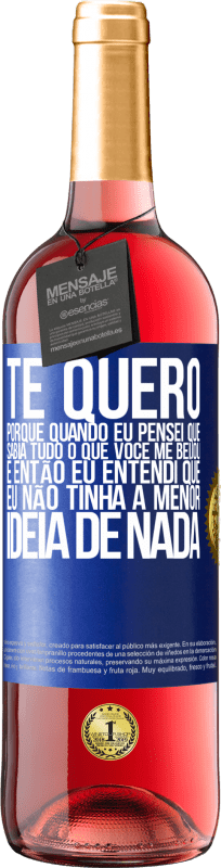 29,95 € | Vinho rosé Edição ROSÉ TE QUERO. Porque quando eu pensei que sabia tudo o que você me beijou. E então eu entendi que eu não tinha a menor ideia de Etiqueta Azul. Etiqueta personalizável Vinho jovem Colheita 2024 Tempranillo