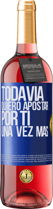 Envío gratis | Vino Rosado Edición ROSÉ Todavía quiero apostar por ti una vez más Etiqueta Azul. Etiqueta personalizable Vino joven Cosecha 2023 Tempranillo