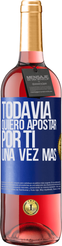 «Todavía quiero apostar por ti una vez más» Edición ROSÉ