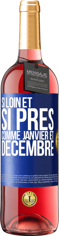 29,95 € | Vin rosé Édition ROSÉ Si loin et si près, comme janvier et décembre Étiquette Bleue. Étiquette personnalisable Vin jeune Récolte 2024 Tempranillo