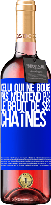 29,95 € | Vin rosé Édition ROSÉ Celui qui ne bouge pas n'entend pas le bruit de ses chaînes Étiquette Bleue. Étiquette personnalisable Vin jeune Récolte 2024 Tempranillo