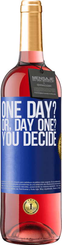 «One day? Or, day one? You decide» Edición ROSÉ