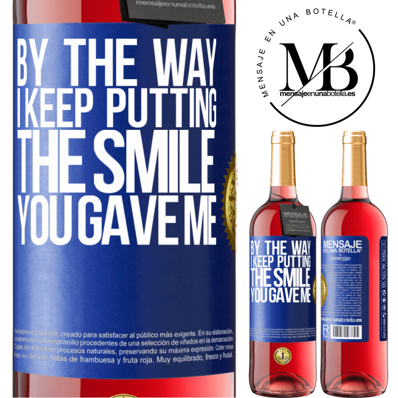 29,95 € Free Shipping | Rosé Wine ROSÉ Edition By the way, I keep putting the smile you gave me Blue Label. Customizable label Young wine Harvest 2022 Tempranillo