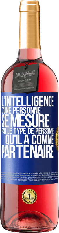 29,95 € | Vin rosé Édition ROSÉ L'intelligence d'une personne se mesure par le type de personne qu'il a comme partenaire Étiquette Bleue. Étiquette personnalisable Vin jeune Récolte 2024 Tempranillo