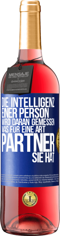 29,95 € Kostenloser Versand | Roséwein ROSÉ Ausgabe Die Intelligenz einer Person wird daran gemessen, was für eine Art Partner sie hat Blaue Markierung. Anpassbares Etikett Junger Wein Ernte 2025 Tempranillo
