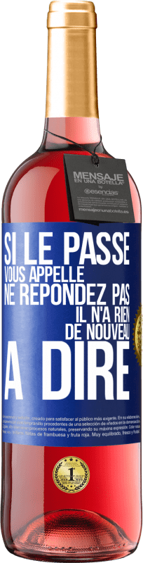 29,95 € | Vin rosé Édition ROSÉ Si le passé vous appelle ne répondez pas. Il n'a rien de nouveau à dire Étiquette Bleue. Étiquette personnalisable Vin jeune Récolte 2024 Tempranillo