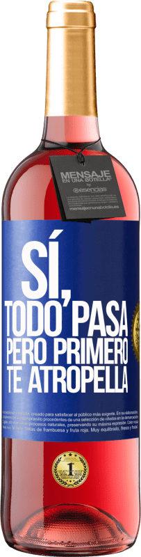 «Sí, todo pasa. Pero primero te atropella» Edición ROSÉ