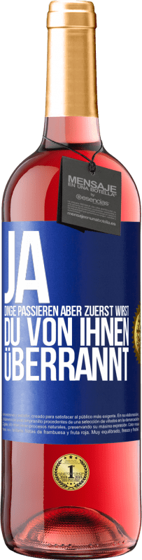 29,95 € | Roséwein ROSÉ Ausgabe Ja, Dinge passieren. Aber zuerst wirst du von ihnen überrannt Blaue Markierung. Anpassbares Etikett Junger Wein Ernte 2024 Tempranillo