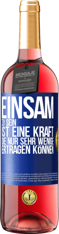 29,95 € | Roséwein ROSÉ Ausgabe Einsam zu sein ist eine Kraft, die nur sehr wenige ertragen können Blaue Markierung. Anpassbares Etikett Junger Wein Ernte 2024 Tempranillo