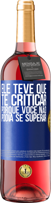 29,95 € | Vinho rosé Edição ROSÉ Ele teve que te criticar, porque você não podia se superar Etiqueta Azul. Etiqueta personalizável Vinho jovem Colheita 2023 Tempranillo