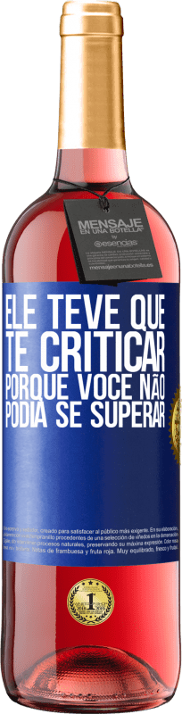 29,95 € Envio grátis | Vinho rosé Edição ROSÉ Ele teve que te criticar, porque você não podia se superar Etiqueta Azul. Etiqueta personalizável Vinho jovem Colheita 2025 Tempranillo