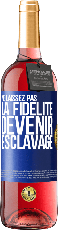 29,95 € | Vin rosé Édition ROSÉ Ne laissez pas la fidélité devenir esclavage Étiquette Bleue. Étiquette personnalisable Vin jeune Récolte 2024 Tempranillo