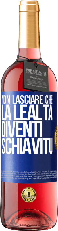29,95 € Spedizione Gratuita | Vino rosato Edizione ROSÉ Non lasciare che la lealtà diventi schiavitù Etichetta Blu. Etichetta personalizzabile Vino giovane Raccogliere 2025 Tempranillo