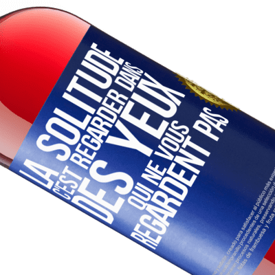 Expressions Uniques et Personnelles. «La solitude c'est regarder dans des yeux qui ne vous regardent pas» Édition ROSÉ