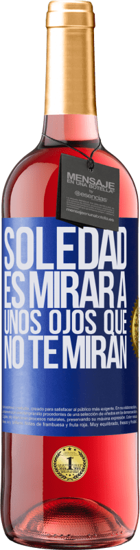 29,95 € | Vino Rosado Edición ROSÉ La soledad es mirar a unos ojos que no te miran Etiqueta Azul. Etiqueta personalizable Vino joven Cosecha 2024 Tempranillo