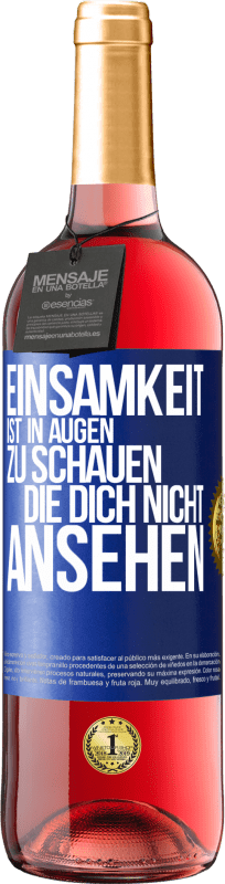 29,95 € | Roséwein ROSÉ Ausgabe Einsamkeit ist, in Augen zu schauen, die dich nicht ansehen Blaue Markierung. Anpassbares Etikett Junger Wein Ernte 2024 Tempranillo