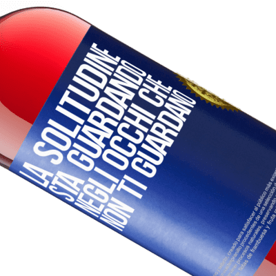 Espressioni Uniche e Personali. «La solitudine sta guardando negli occhi che non ti guardano» Edizione ROSÉ