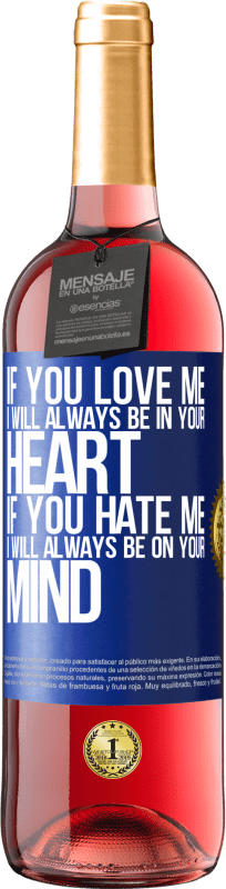 29,95 € Free Shipping | Rosé Wine ROSÉ Edition If you love me, I will always be in your heart. If you hate me, I will always be on your mind Blue Label. Customizable label Young wine Harvest 2023 Tempranillo