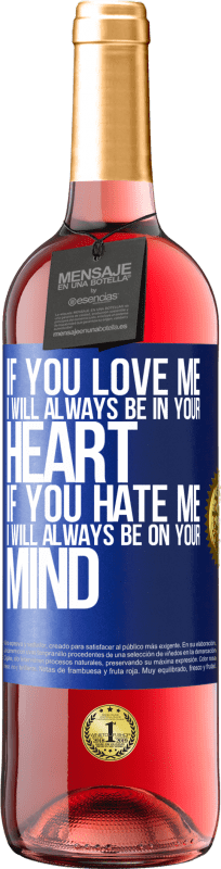 29,95 € Free Shipping | Rosé Wine ROSÉ Edition If you love me, I will always be in your heart. If you hate me, I will always be on your mind Blue Label. Customizable label Young wine Harvest 2024 Tempranillo