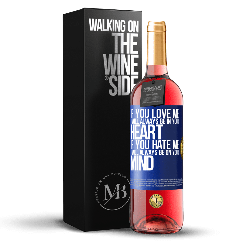 29,95 € Free Shipping | Rosé Wine ROSÉ Edition If you love me, I will always be in your heart. If you hate me, I will always be on your mind Blue Label. Customizable label Young wine Harvest 2024 Tempranillo