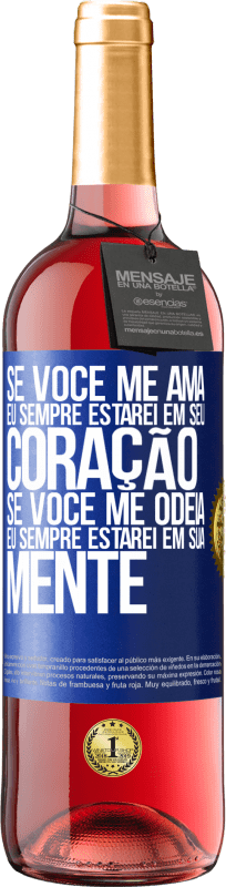 29,95 € | Vinho rosé Edição ROSÉ Se você me ama, eu sempre estarei em seu coração. Se você me odeia, eu sempre estarei em sua mente Etiqueta Azul. Etiqueta personalizável Vinho jovem Colheita 2025 Tempranillo