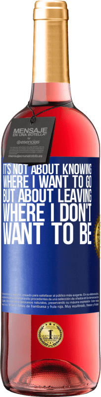«It's not about knowing where I want to go, but about leaving where I don't want to be» ROSÉ Edition