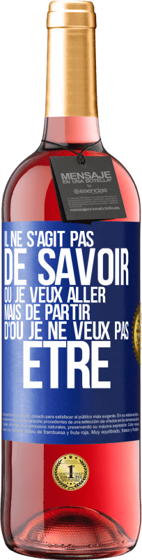 29,95 € | Vin rosé Édition ROSÉ Il ne s'agit pas de savoir où je veux aller mais de partir d'où je ne veux pas être Étiquette Bleue. Étiquette personnalisable Vin jeune Récolte 2025 Tempranillo
