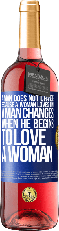 29,95 € Free Shipping | Rosé Wine ROSÉ Edition A man does not change because a woman loves him. A man changes when he begins to love a woman Blue Label. Customizable label Young wine Harvest 2023 Tempranillo