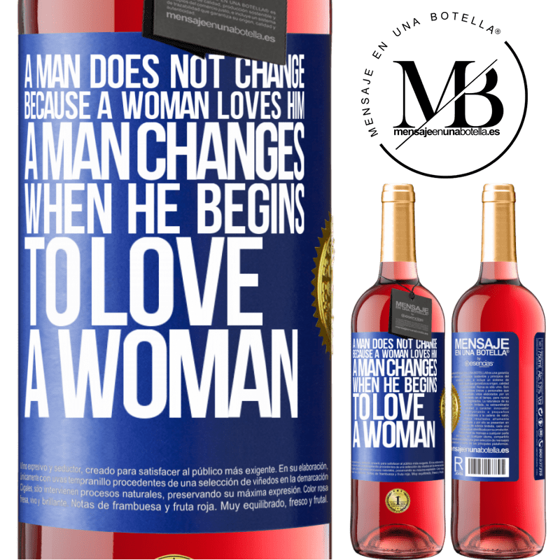 29,95 € Free Shipping | Rosé Wine ROSÉ Edition A man does not change because a woman loves him. A man changes when he begins to love a woman Blue Label. Customizable label Young wine Harvest 2022 Tempranillo