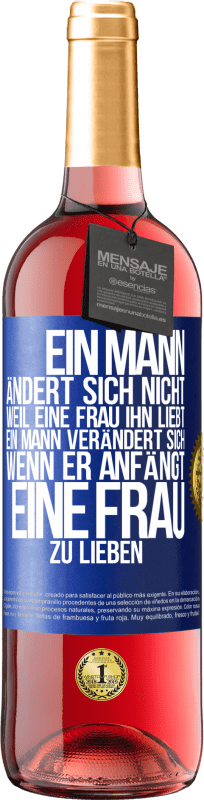 29,95 € | Roséwein ROSÉ Ausgabe Ein Mann ändert sich nicht, weil eine Frau ihn liebt. Ein Mann verändert sich, wenn er anfängt, eine Frau zu lieben Blaue Markierung. Anpassbares Etikett Junger Wein Ernte 2024 Tempranillo